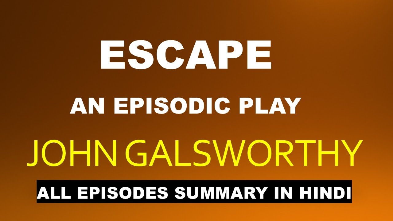 Escape By John Galsworthy Summary In Hindi