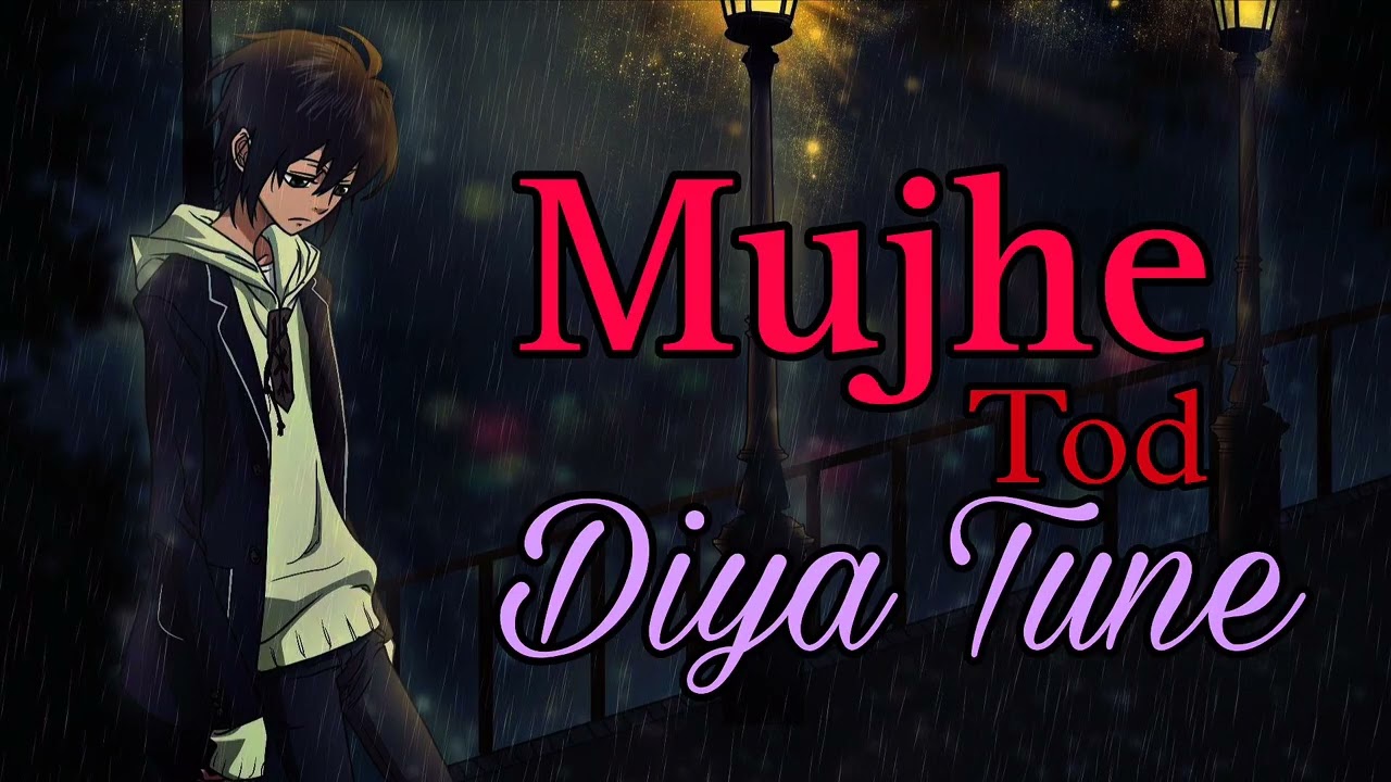Mujhe Tod Diya Tune | मुझे तोड़ दिया तूने | Full Song |