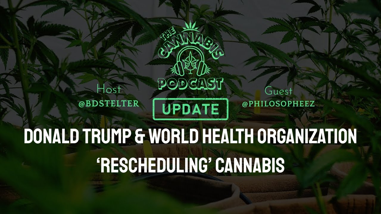 Trump & W.H.O. 'Rescheduling' Cannabis | What is &lsquo;Clean Green&rsquo; Certification?