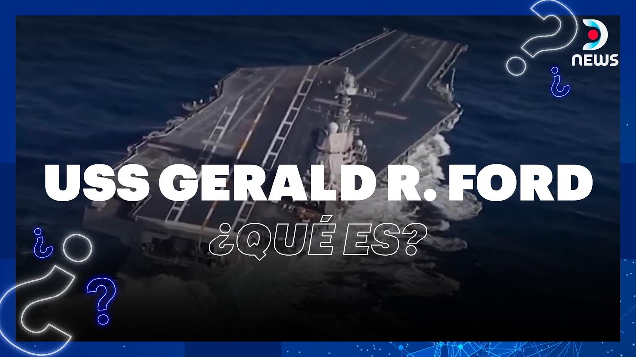 ¿Qué es el USS Gerald R. Ford? - Informe especial de DNews