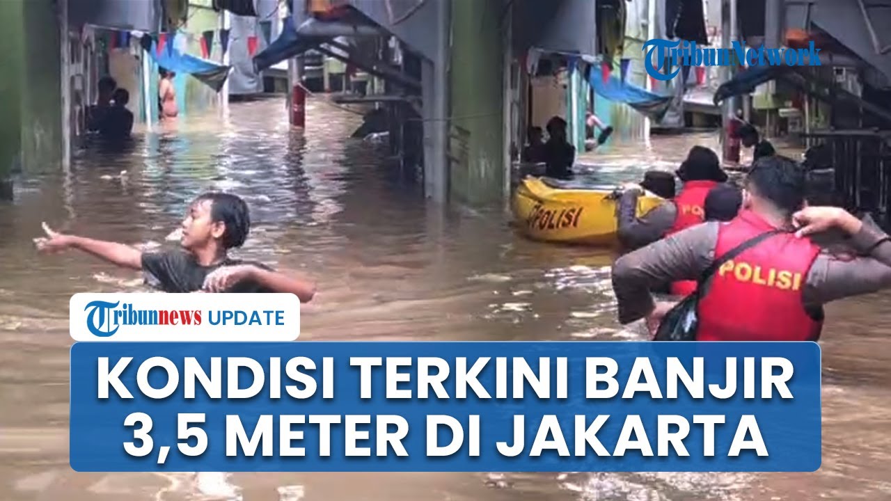 Kondisi Terkini Banjir 3,5 Meter Kepung Wilayah Jakarta Imbas Tanggul Jebol Ratusan Warga Dievakuasi