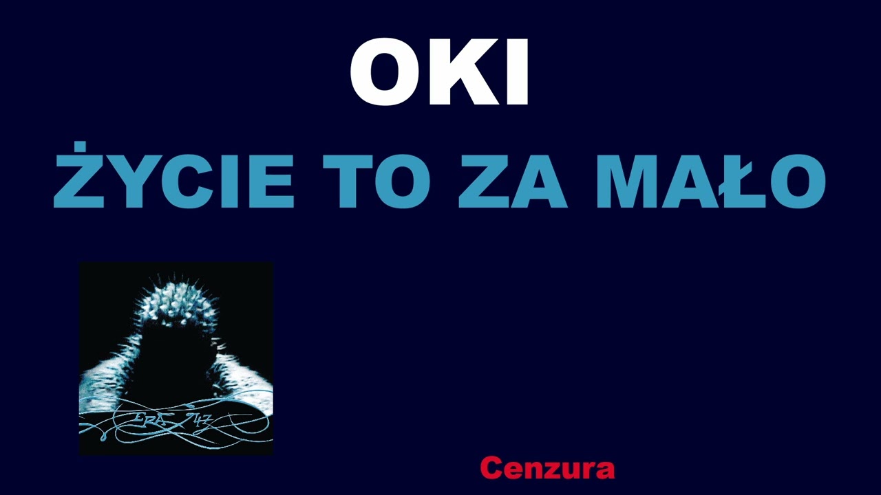 OKI - ŻYCIE TO ZA MAŁO (Cenzura)