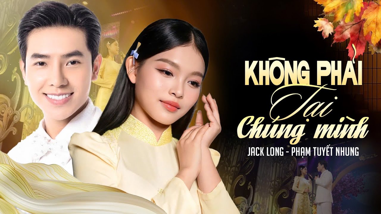 Không Phải Tại Chúng Mình | Jack Long - Phạm Tuyết Nhung