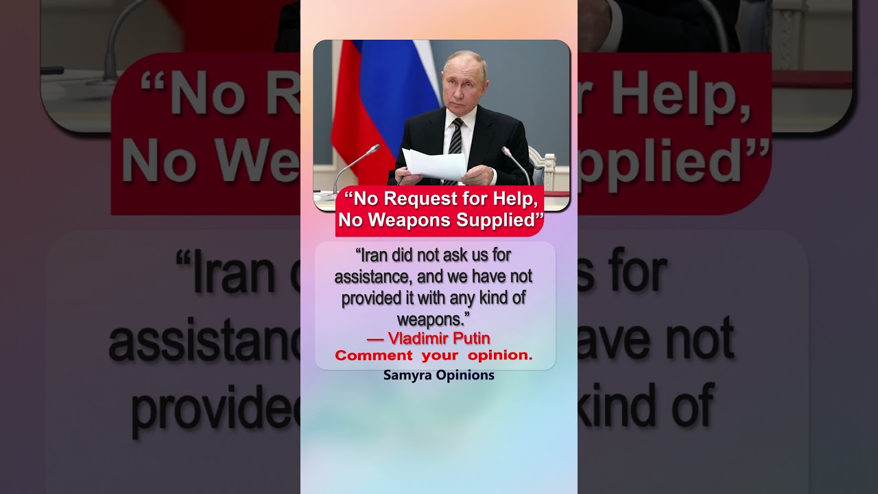 Putin Reveals Iran Never Asked Russia for Weapons or Assistance