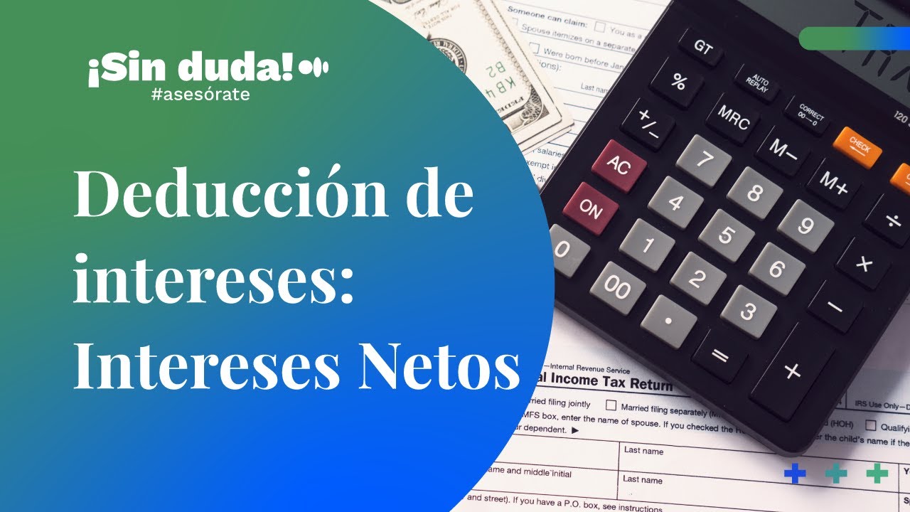 Deducción de intereses: Intereses netos | ¡Sin duda! #asesórate | Ep. 53