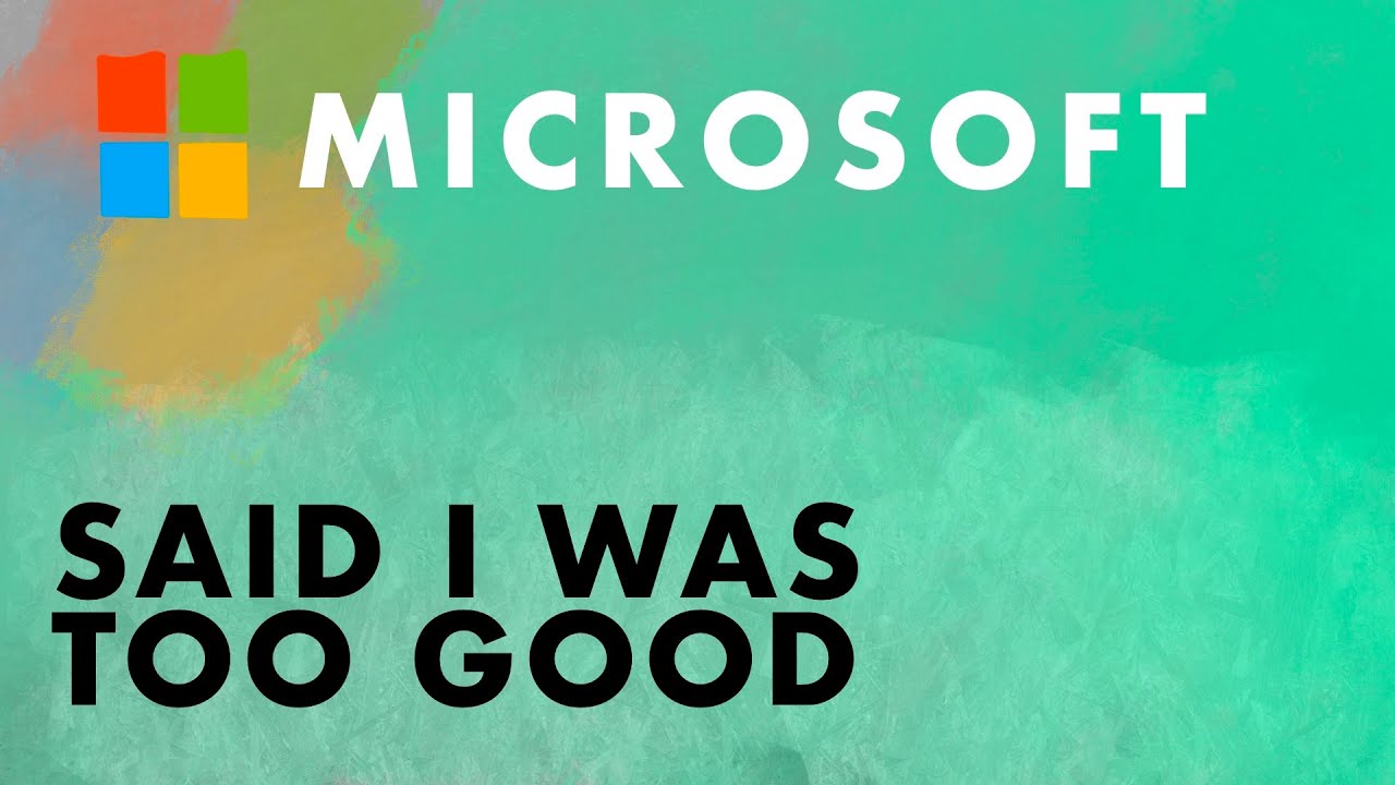 Microsoft Said I Was Too Good
