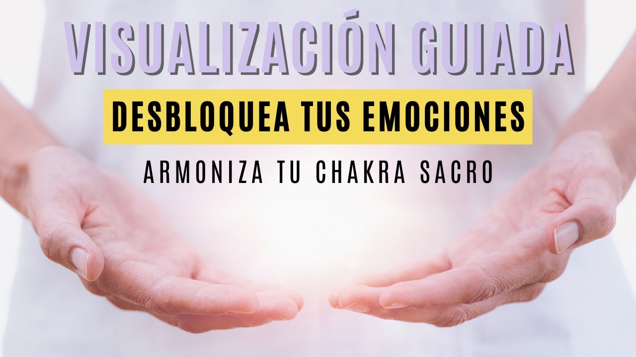 🌀 VISUALIZACIÓN GUIADA | DESBLOQUEA  TUS EMOCIONES | ARMONIZA TU CHAKRA SACRO