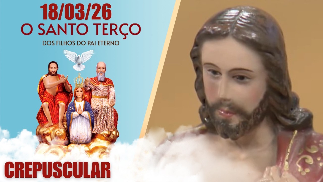 O Santo Terço dos Filhos do Pai Eterno - Crepuscular - 18/03/2026