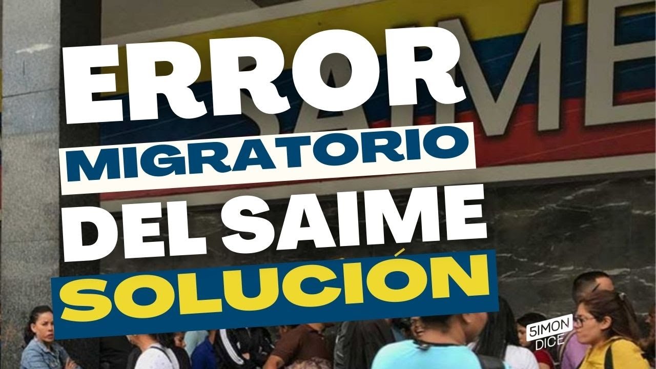 Solucionar ERROR migratorio del #SAIME en el EXTERIOR 2022