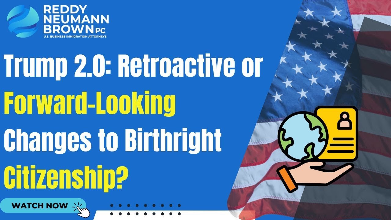 Trump 2.0 Retroactive or Forward Looking Changes to Birthright Citizenship