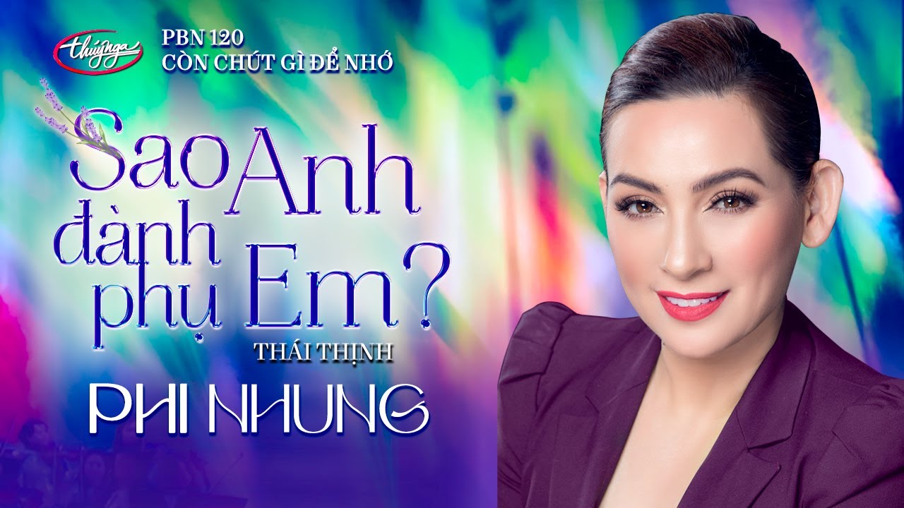 Phi Nhung - Sao Anh Đành Phụ Em (Thái Thịnh) PBN 120