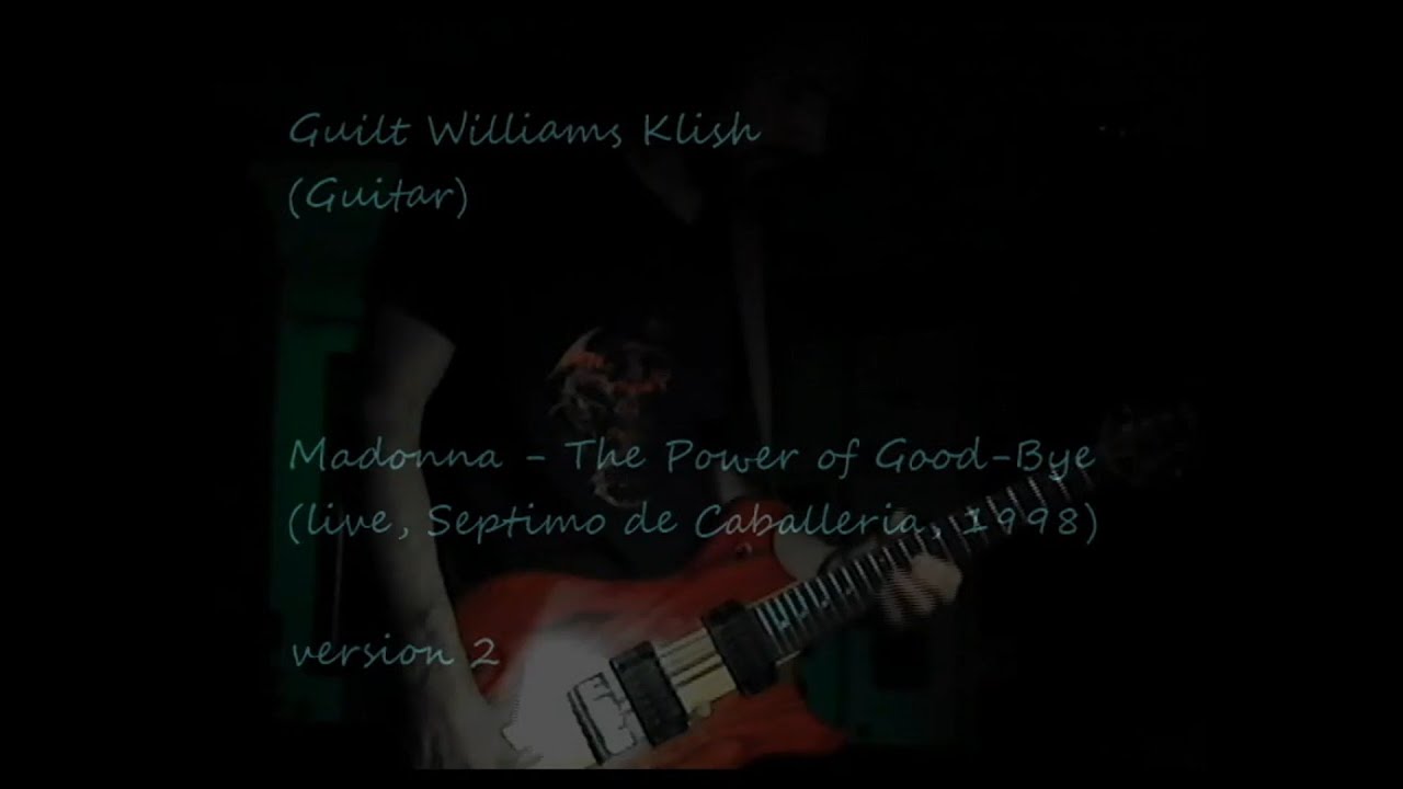 (Guilt Williams) : Madonna - The Power of Good-Bye (live) version 2