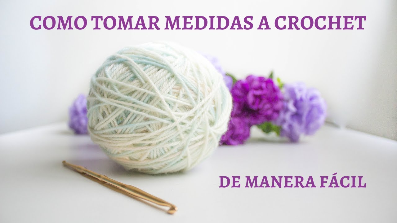COMO TOMAR MEDIDAS A CROCHET para todas las tallas