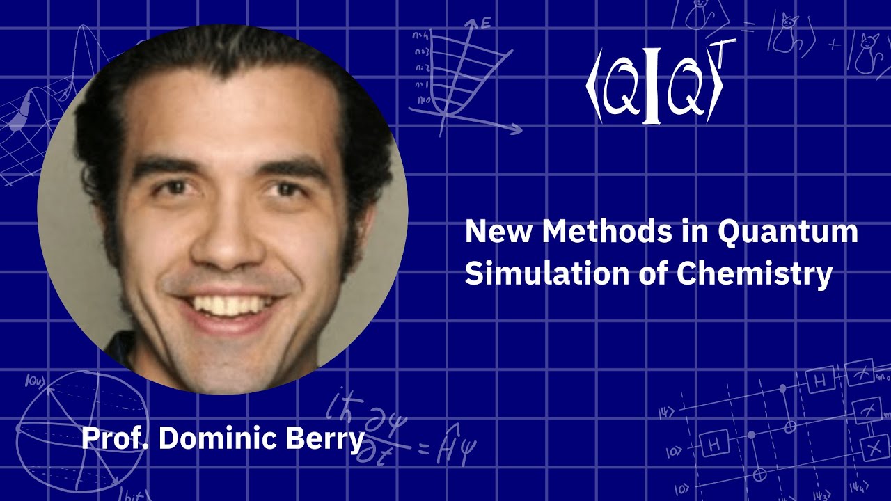 QIQT23 | Prof. Dominic Berry - New Methods in Quantum Simulation of Chemistry
