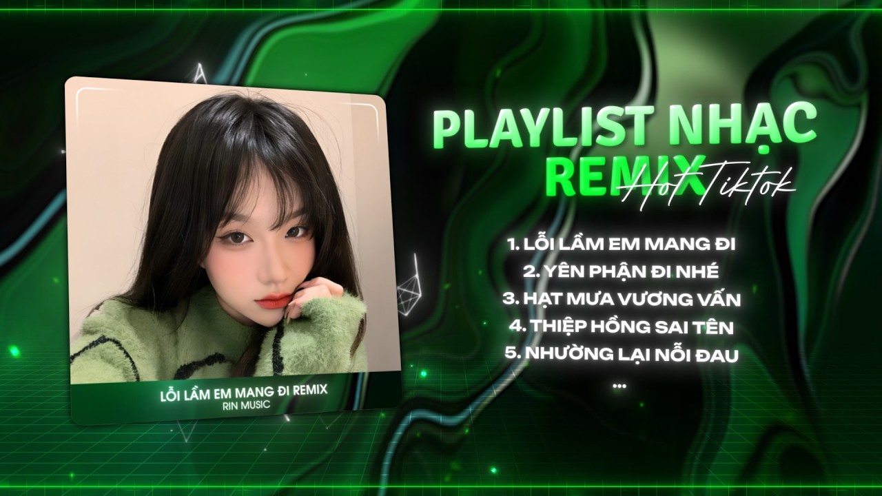 MASHUP NHẠC REMIX TIKTOK 2026: Lỗi Lầm Em Mang Đi, Anh Không Biết Người Ấy Sẽ Yêu Em Như Thế Nào