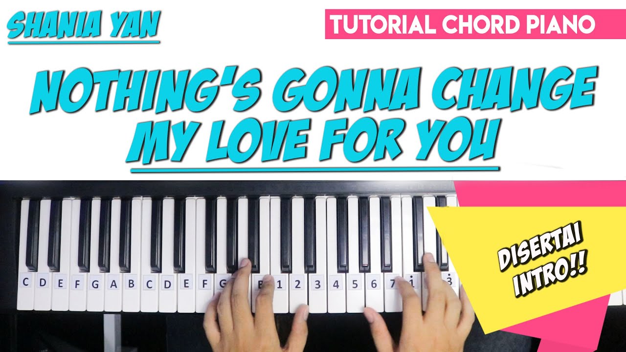 Tutorial Chord Piano Shania Yan - NOTHING'S GONNA CHANGE MY LOVE FOR YOU - Disertai Intro (Pemula)