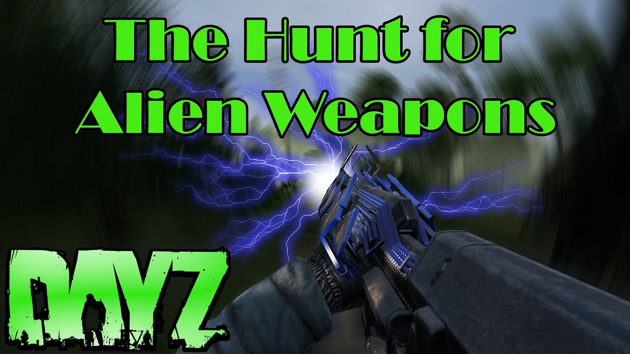 The Hunt for Alien Weapons in DAYZ (BANOV)