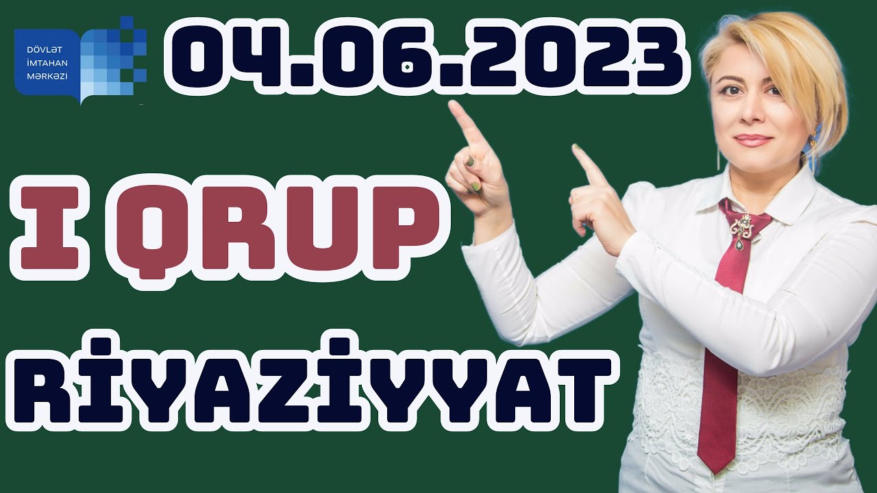 1ci qrup 4 iyun 2023 il riyaziyyat qəbul suallarının izahları .1-ci qrup blok suallarının izahları