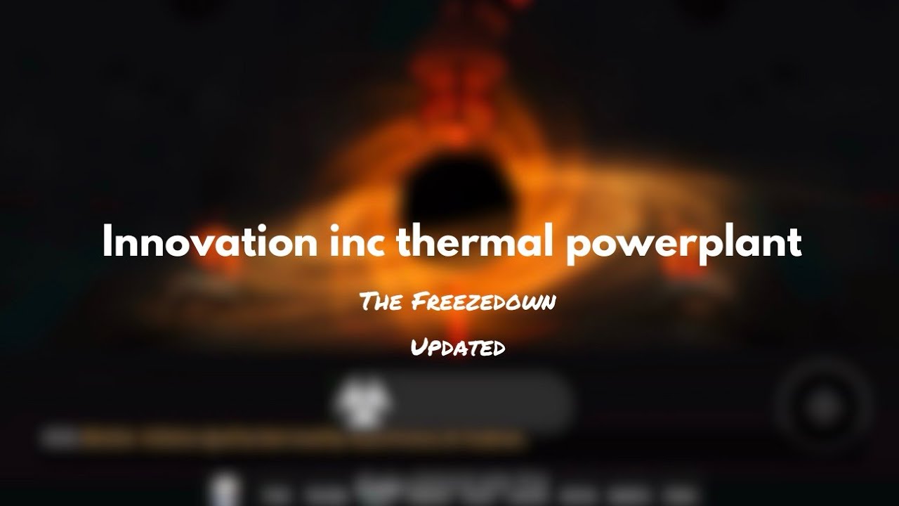 Innovation Inc Thermal PowerPlant | The Freezedown (Updated) (Remake)