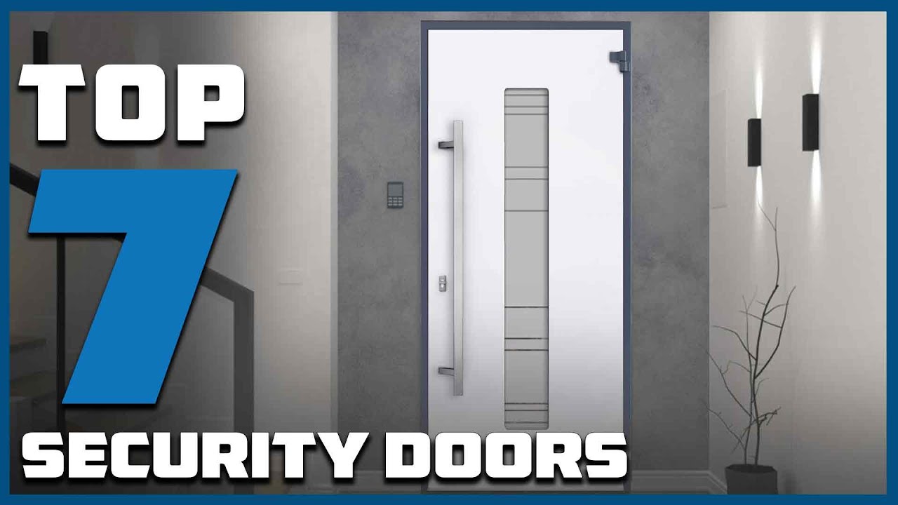 Top 7 Best Security Doors in 2025 | Expert Reviews, Our Top Choices