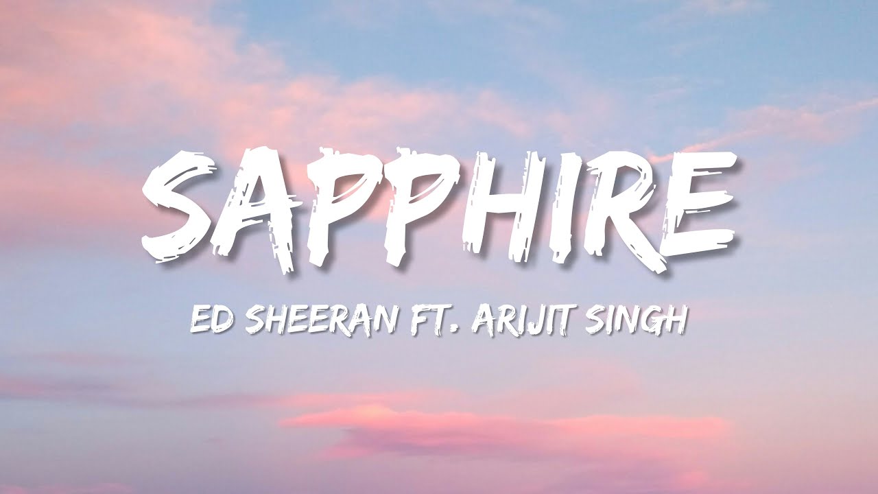 Sapphire - Ed Sheeran - (Lyrics) ft. Arijit Singh🎵