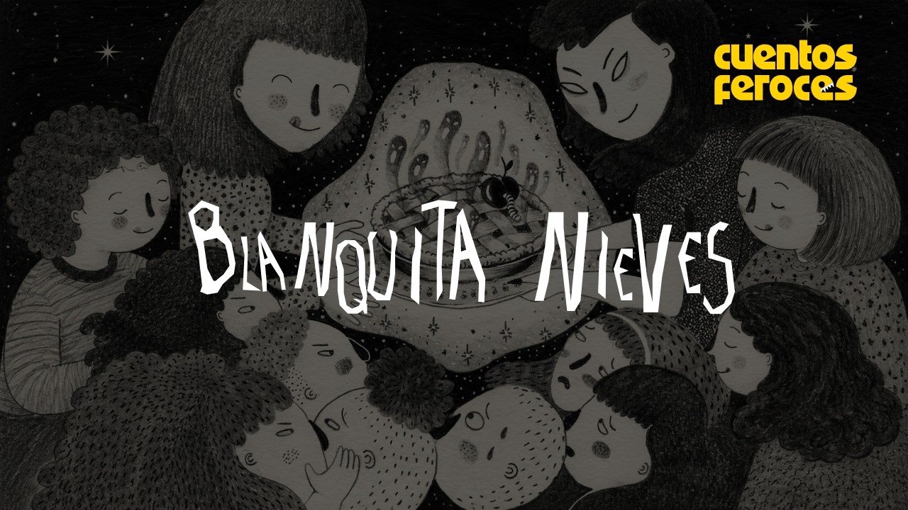 Cuentos Feroces: Blanquita Nieves
