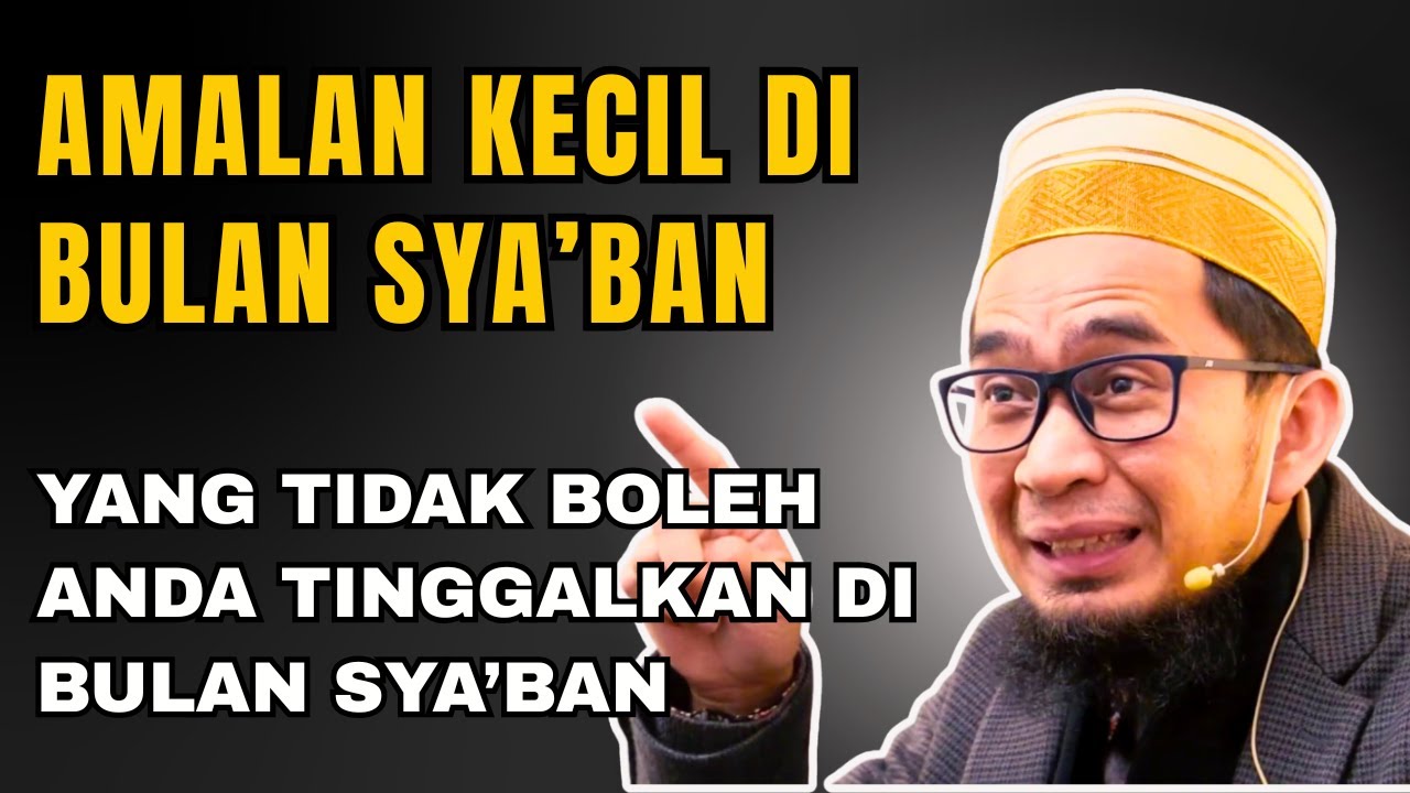 Keutamaan dan Amalan Terbaik di Bulan Sya’ban  Ustadz Adi Hidayat
