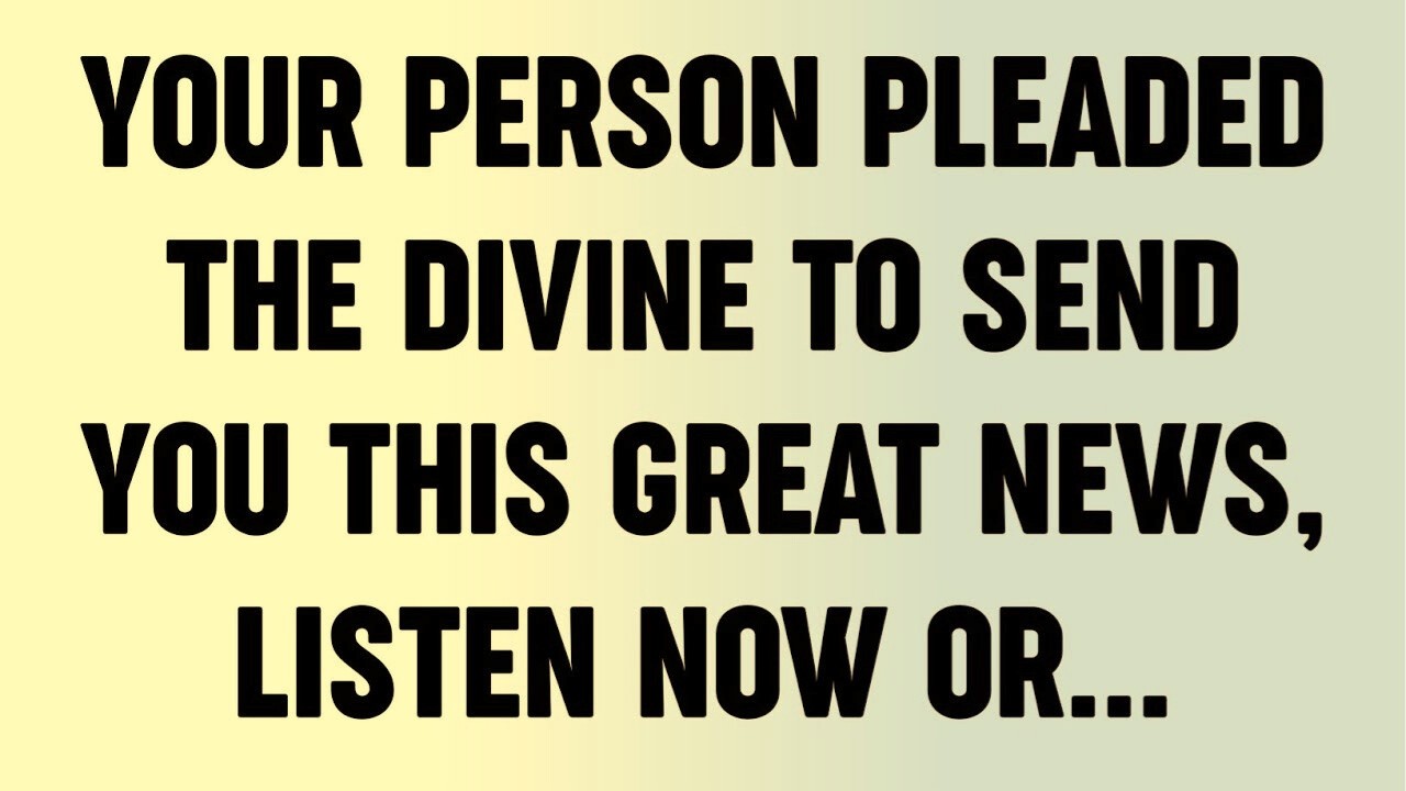 Your Person Pleaded the Divine to Send You This Great News, Listen Now Or... ?