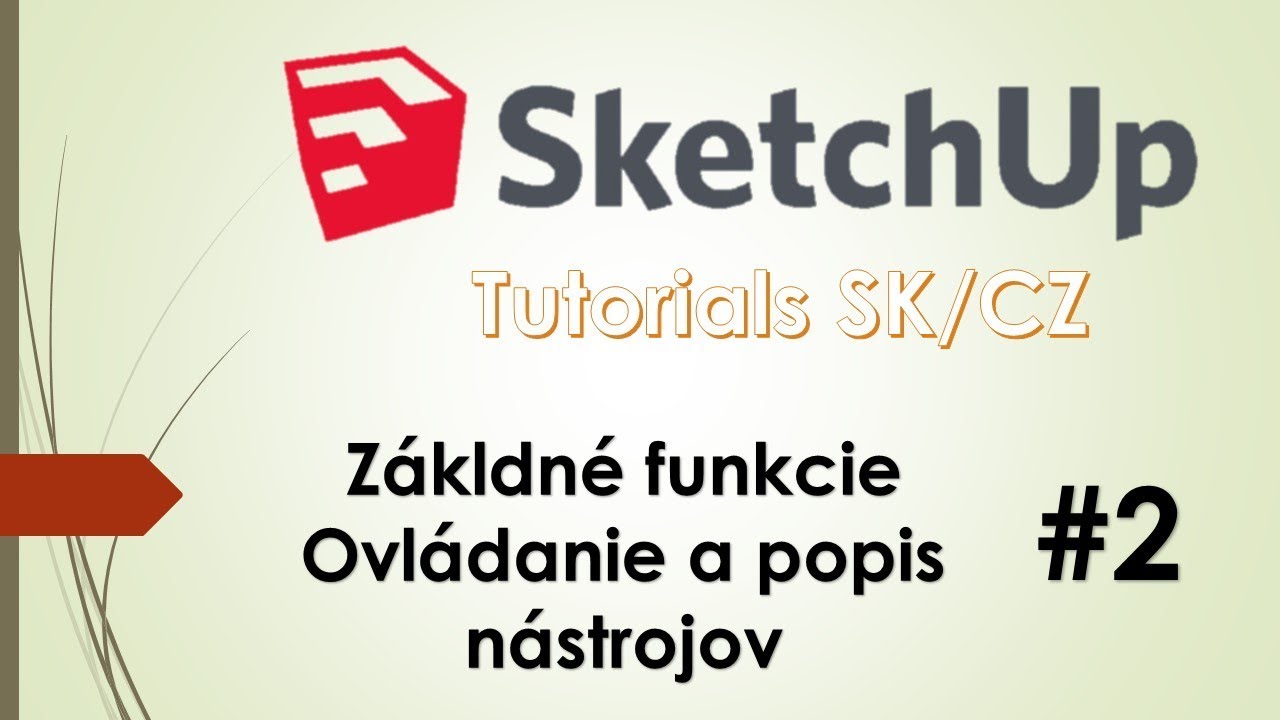 SketchUp Tutorials SK/CZ Zákldné funkcie Ovládanie a popis nástrojov #2