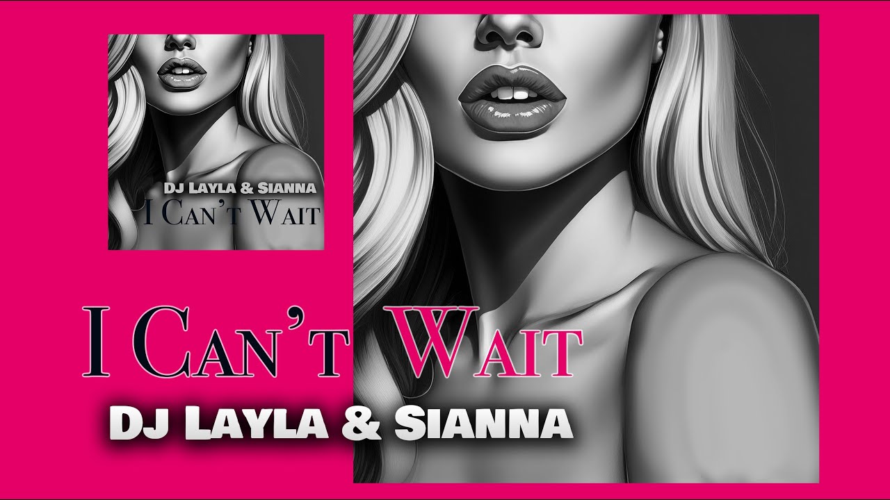 Sianna & Dj Layla - I CAN'T WAIT 🔥