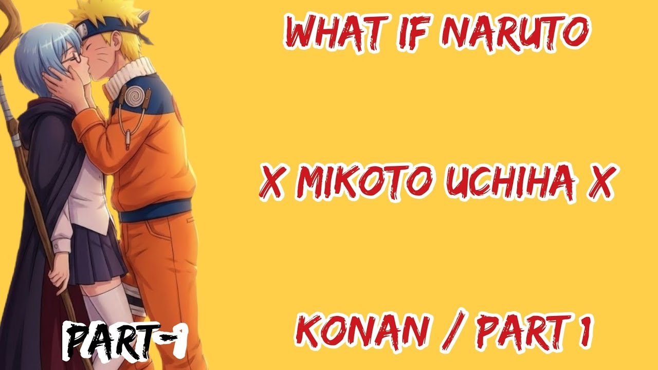 What if Naruto X Mikoto Uchiha X Konan / Part/1
