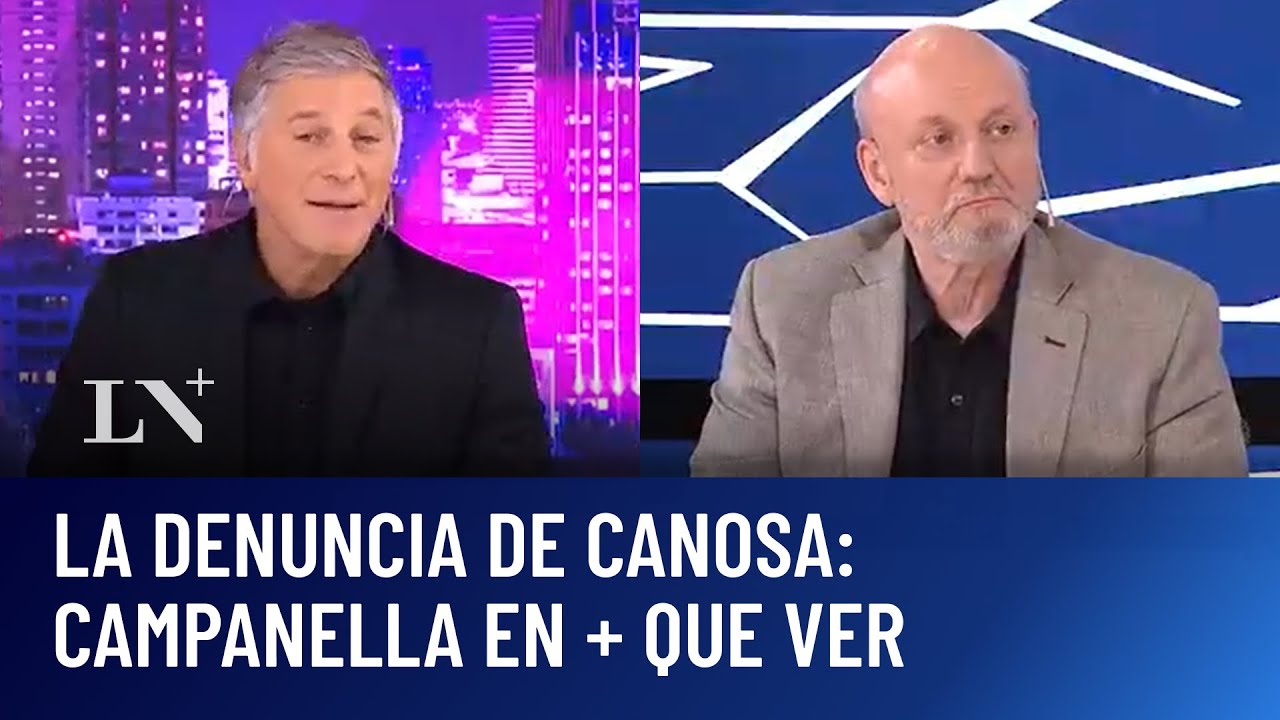 El detrás de la denuncia de Canosa: Campanella en + QUE VER