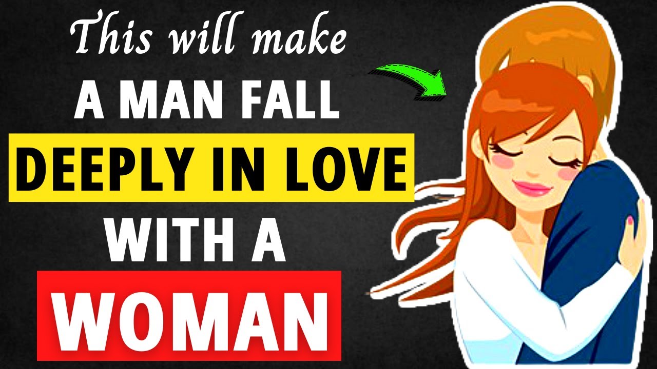 What Makes A Man Fall Deeply In Love With A Woman
