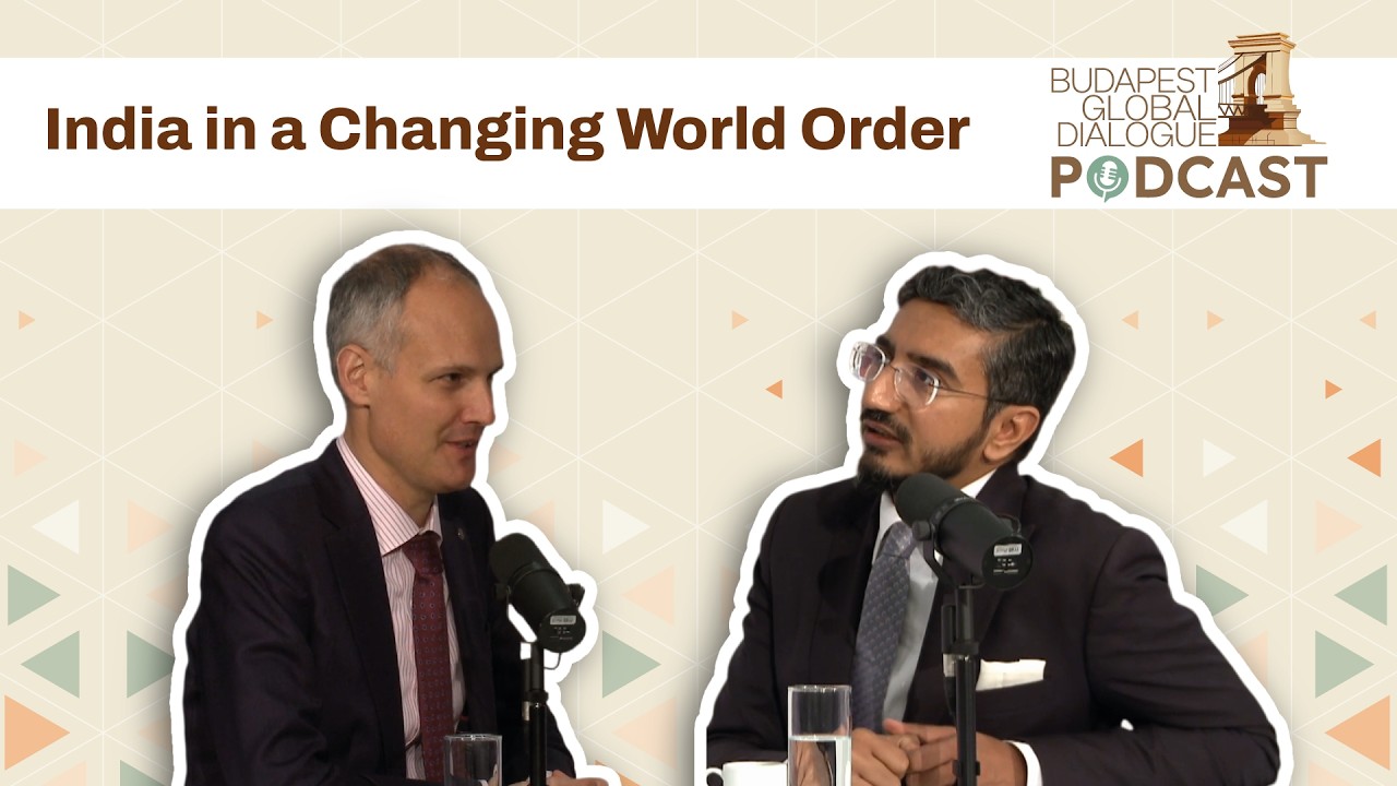 India in a Changing World Order | Budapest Global Dialogue Podcast