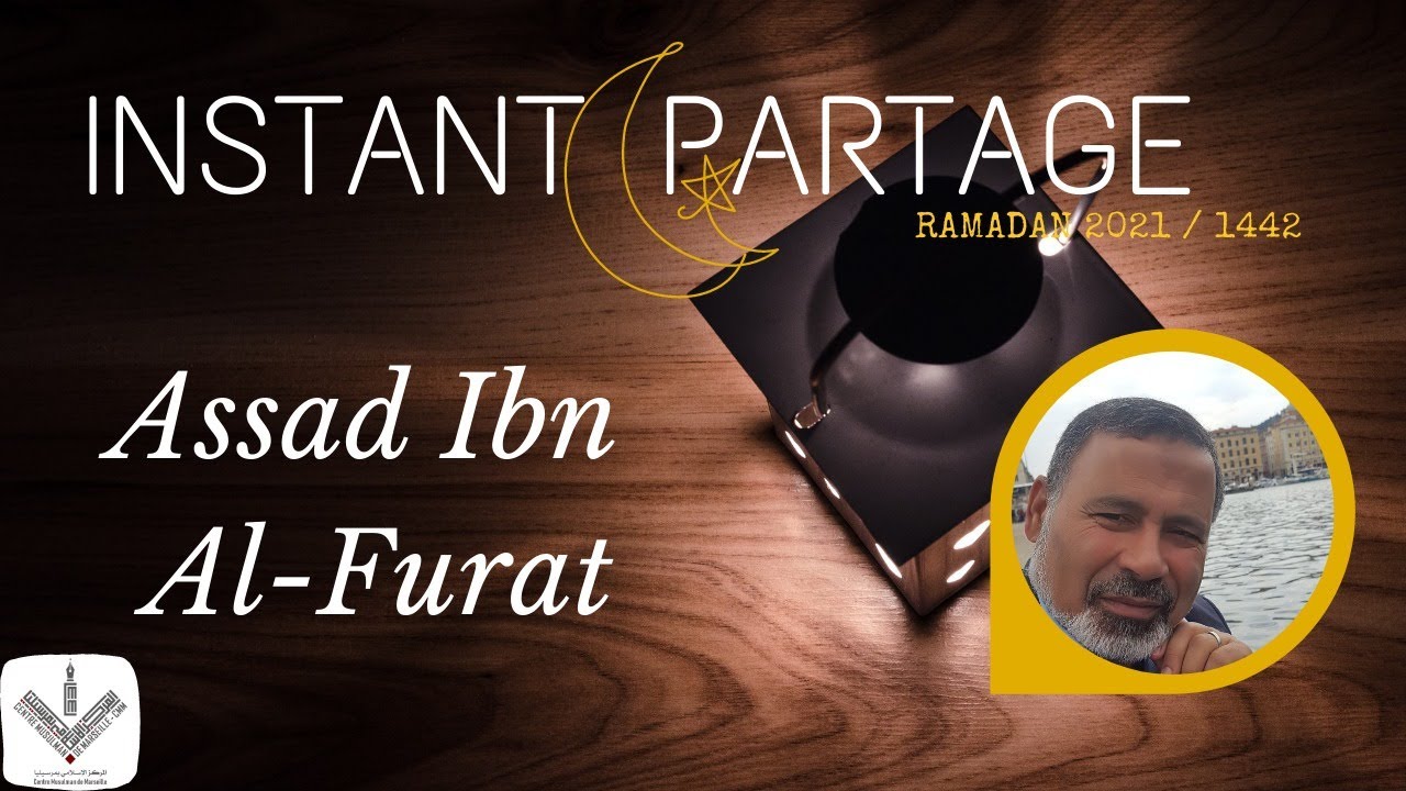L'instant partage 2021 - Ep21, Assad Ibn Al Furat, par Pr Mohsen NGAZOU