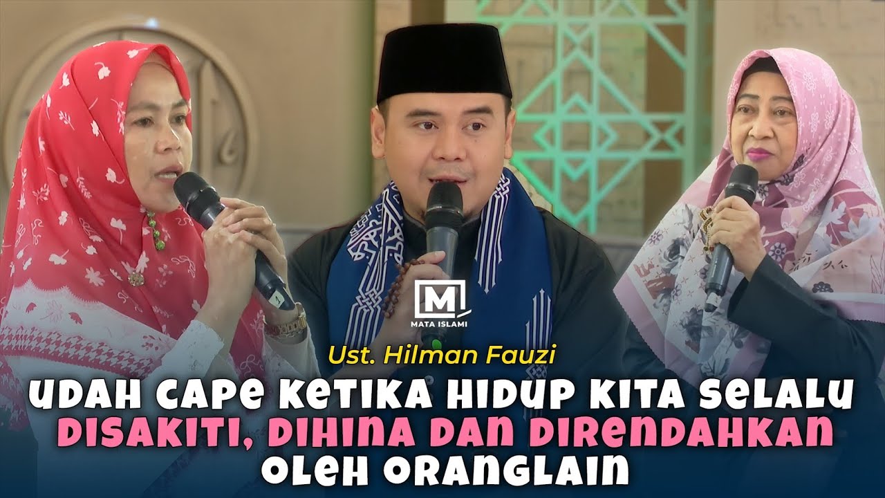 Udah Cape Ketika Hidup Selalu Disakiti, Dihina dan Direndahkan Oleh Orang Lain - Ust. Hilman Fauzi