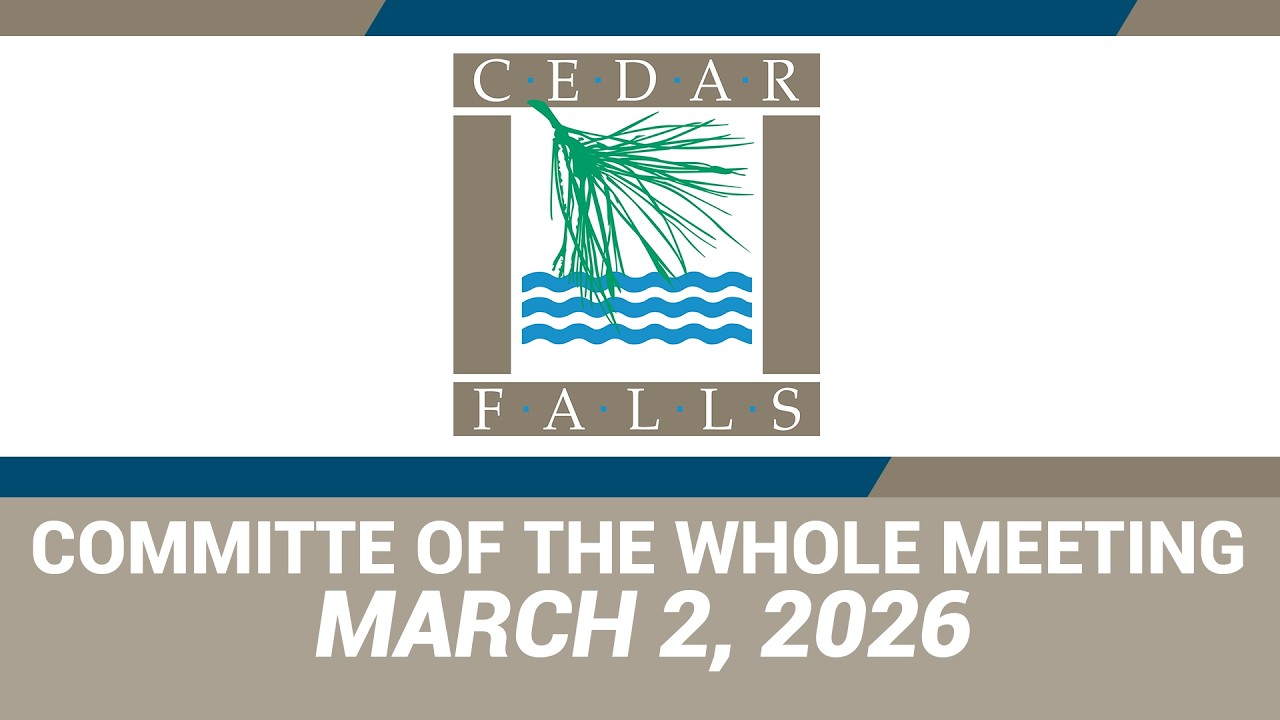 Cedar Falls Committee of the Whole Meeting: March 2, 2026
