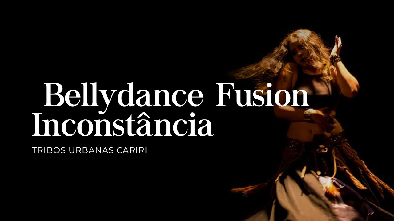 Thaina Benício - Solo Inconstância - Bellydance Fusion - Tribos Urbanas Edição Cariri