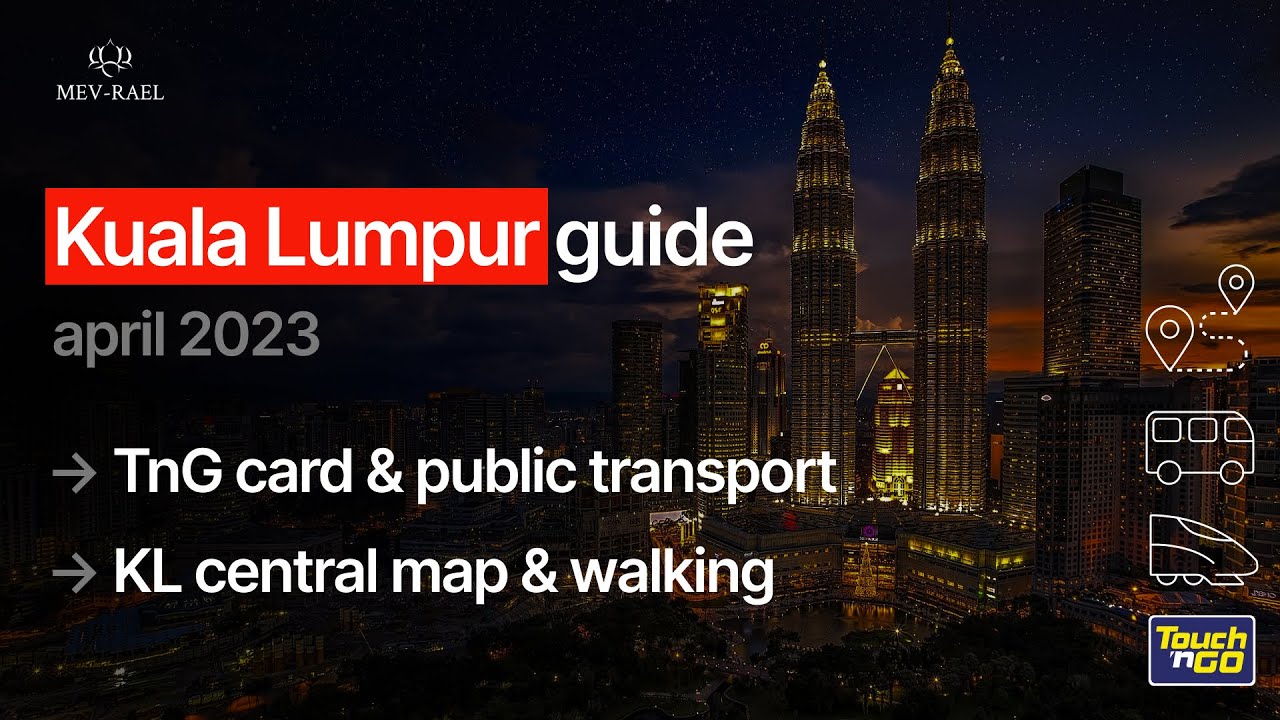 Kuala Lumpur Public Transport Guide - TnG Card, Train, Bus, Airport, Walking