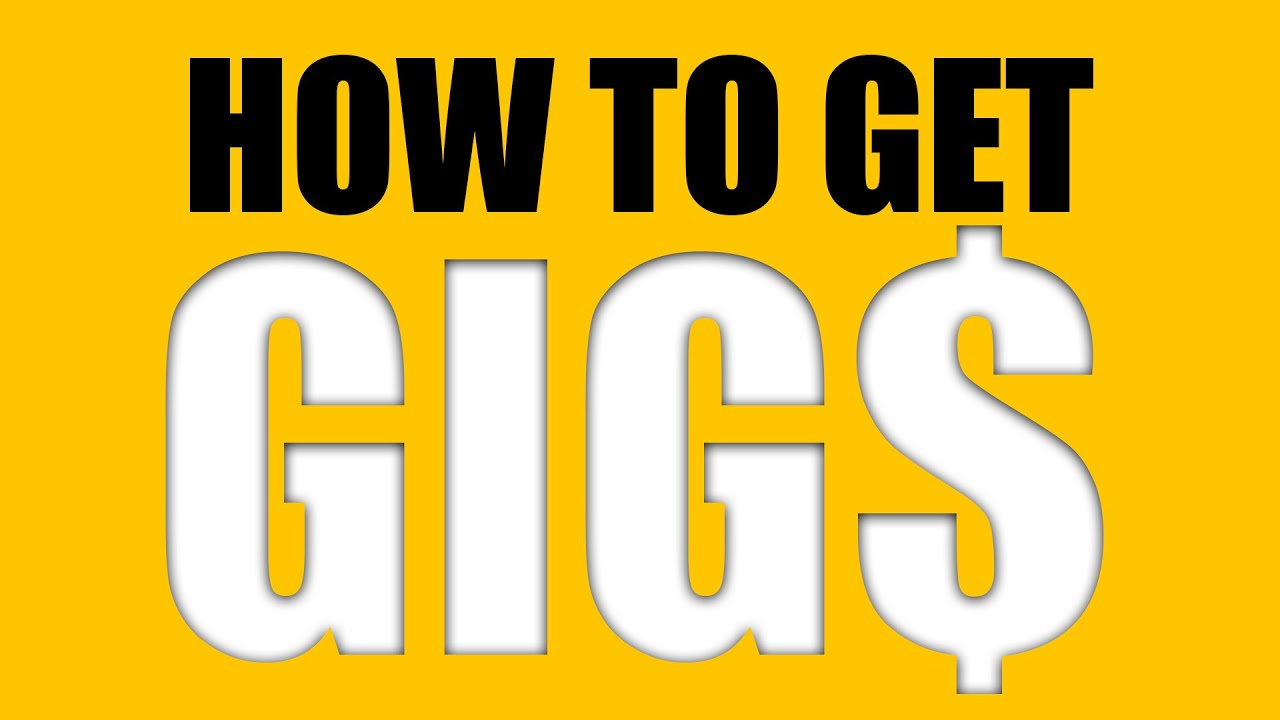 How to get gigs (whatever it takes)