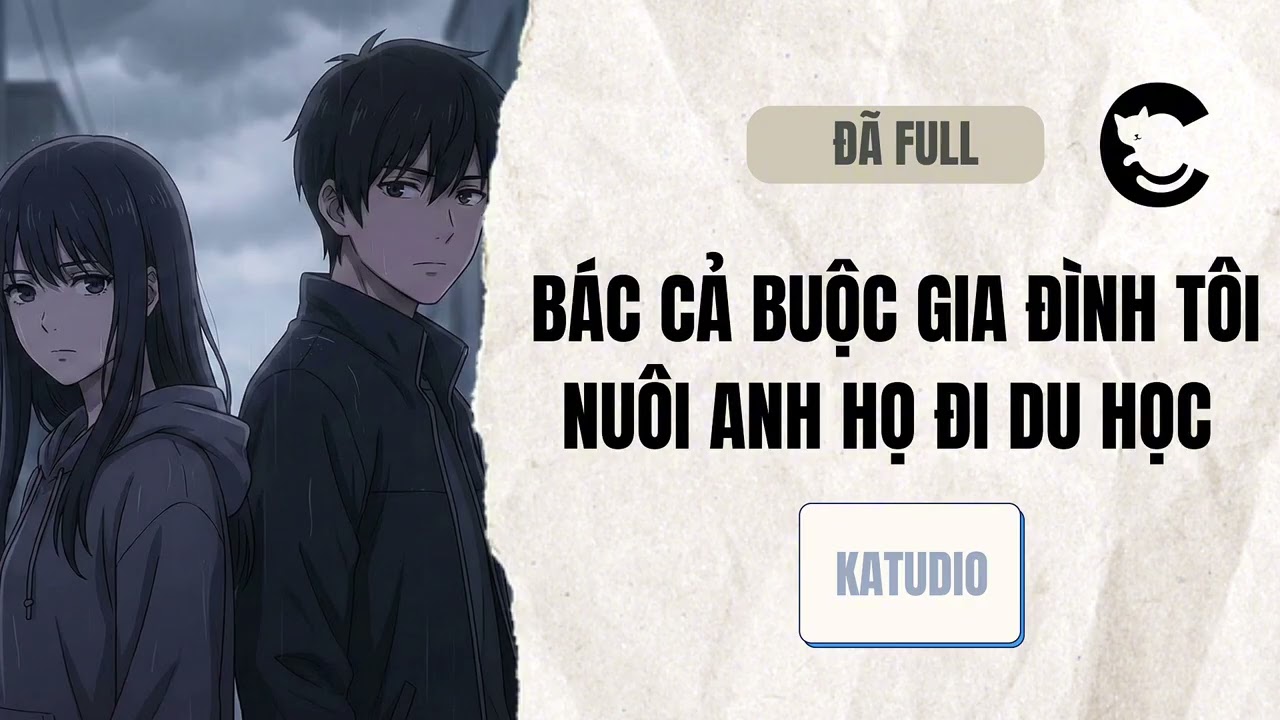 [FULL] BÁC CẢ BUỘC GIA ĐÌNH TÔI NUÔI ANH HỌ ĐI DU HỌC I KATUDIO