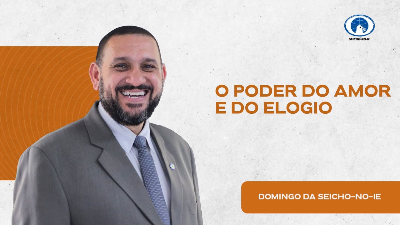 O poder do amor e do elogio - Domingo da Seicho-No-Ie