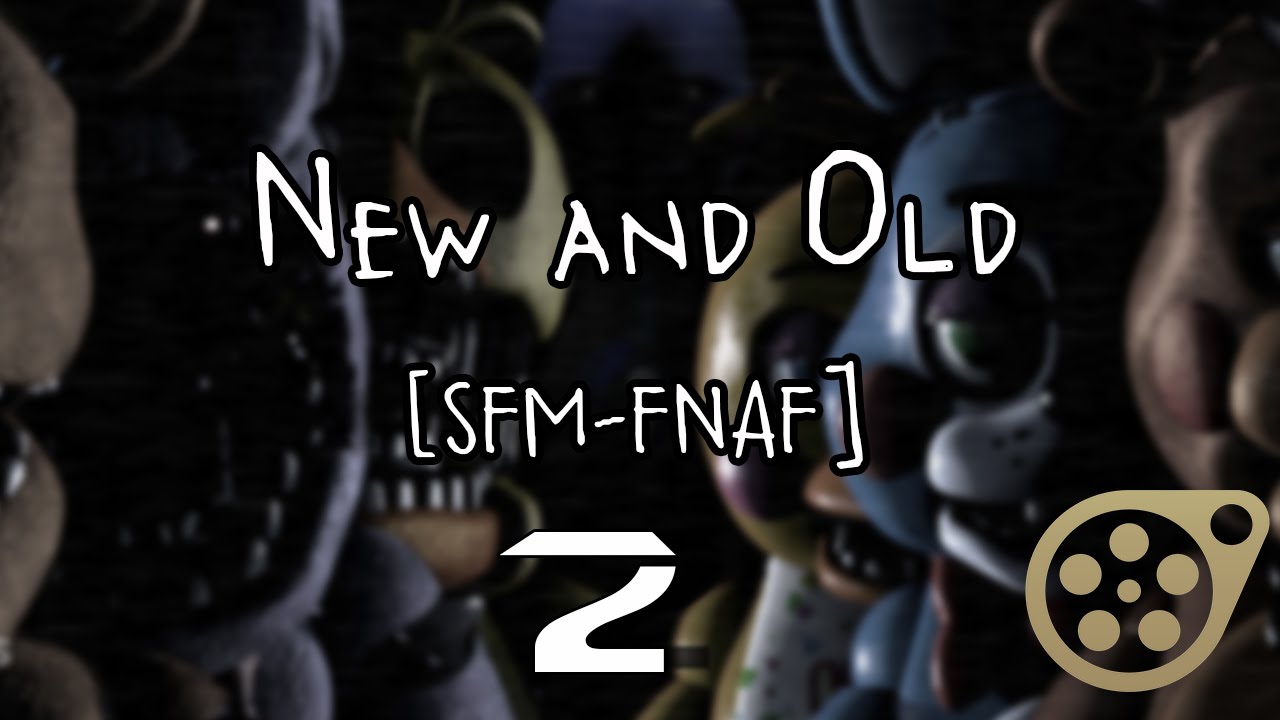 New and Old 2 - [SFM-FNAF]