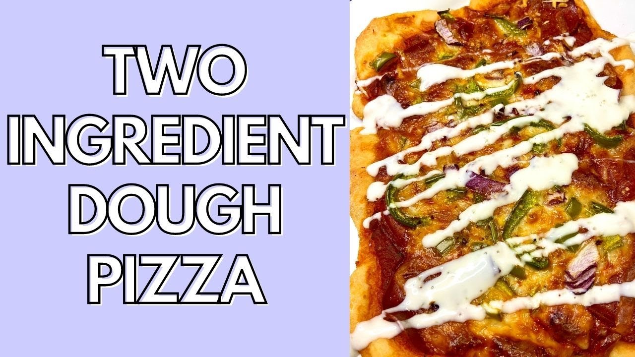 TWO INGREDIENT DOUGH PIZZA RECIPE