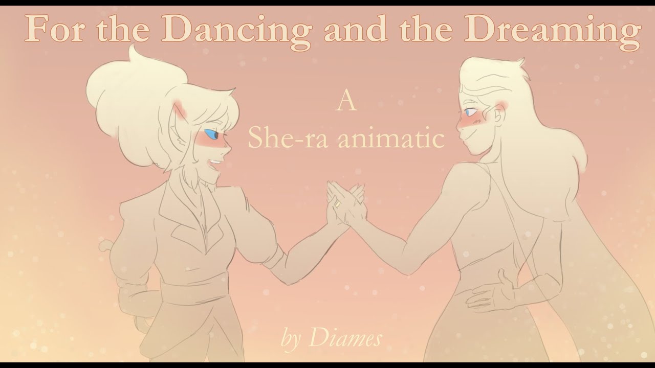For the Dancing and the Dreaming//she-ra animatic