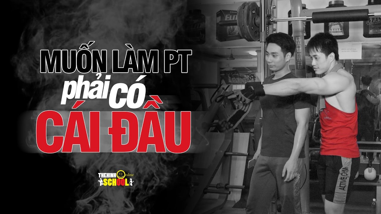 Muốn làm PT cho THOL, bạn cần phải có cái đầu
