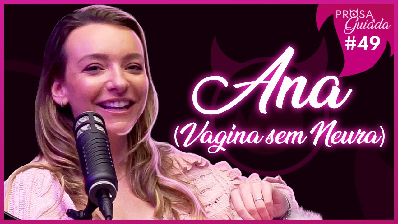 ANA (VAGINA SEM NEURA) - Prosa Guiada #49