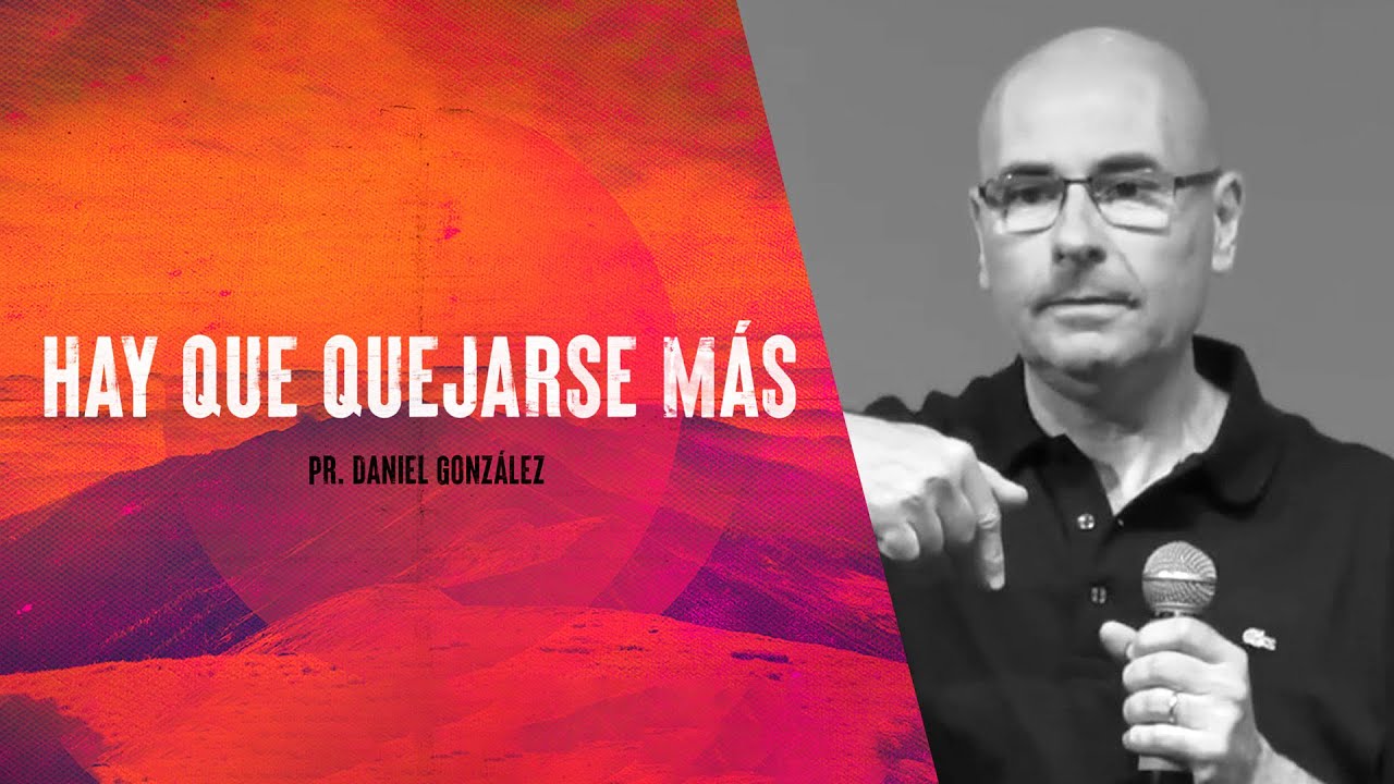 Hay que quejarse más | Pr. Daniel Gonzalez | Iglesia del Centro