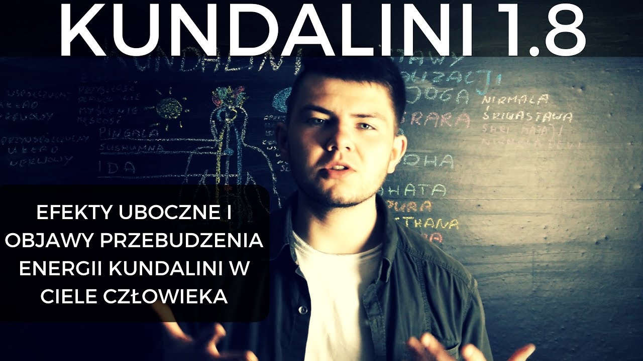 Kundalini 1.8 - Efekty Uboczne I Objawy Przebudzenia Energii Kundalini W Ciele Człowieka