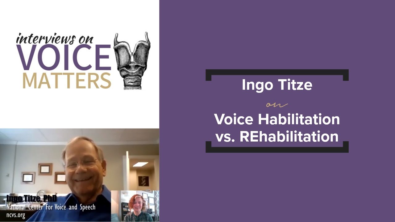 Ingo Titze on Voice Habilitation vs. Rehabilitation